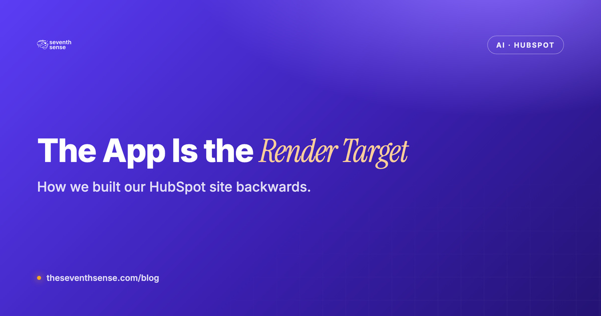 The App Is the Render Target - how Seventh Sense built its HubSpot site backwards