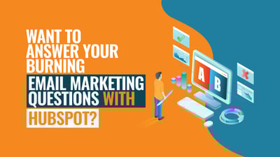 Want to answer your burning email marketing questions with HubSpot?