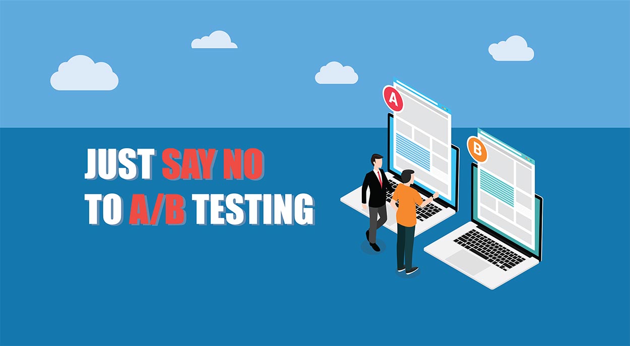 Just say no to a b testing